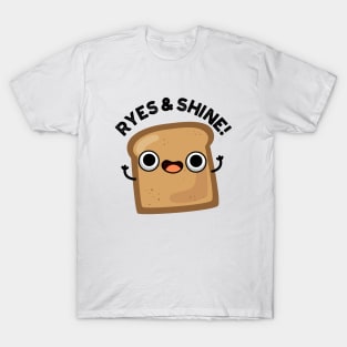 Ryes And Shine Cute Bread Pun T-Shirt